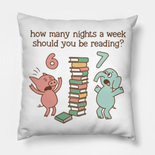 How Many Nights A Week Should You Be Reading 6-7 Pigeon Elephant Piggie Children's Books Six Seven 67 Pillow
