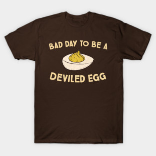 Bad Day to be a Deviled Egg T-Shirt