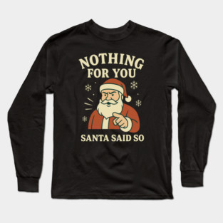 Nothing For You – Funny Savage Santa Christmas Shirt Long Sleeve T-Shirt