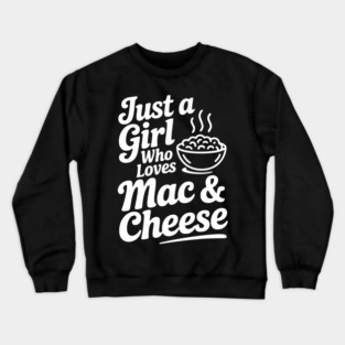 Just a Girl Who Loves Mac & Cheese Crewneck Sweatshirt