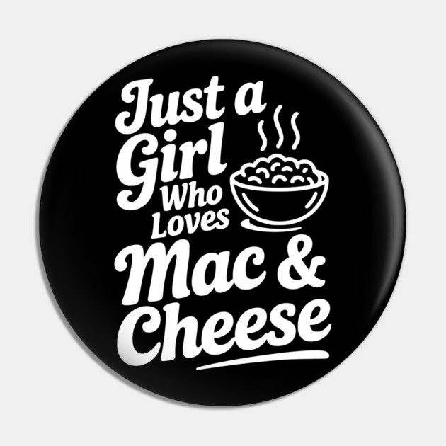 Just a Girl Who Loves Mac & Cheese Pin by Frank Ring
