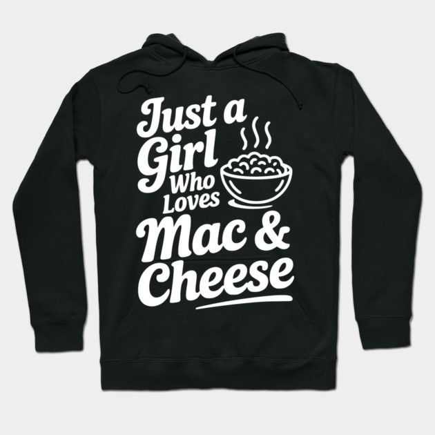 Just a Girl Who Loves Mac & Cheese Hoodie by Frank Ring