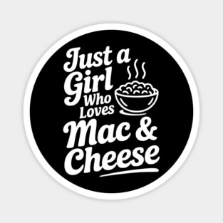 Just a Girl Who Loves Mac & Cheese Magnet