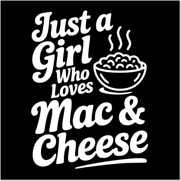 Just a Girl Who Loves Mac & Cheese Wall Art by Frank Ring