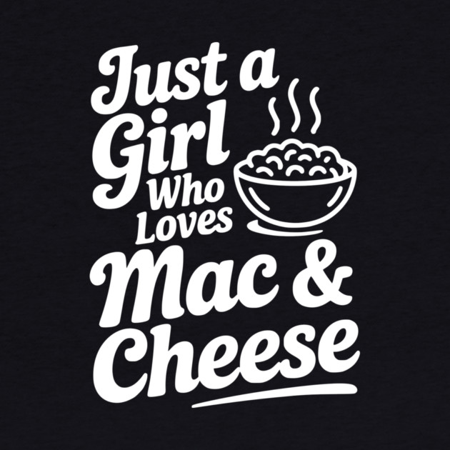 Just a Girl Who Loves Mac & Cheese by Frank Ring
