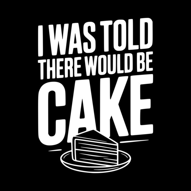 I Was Told There Would Be Cake by Frank Ring