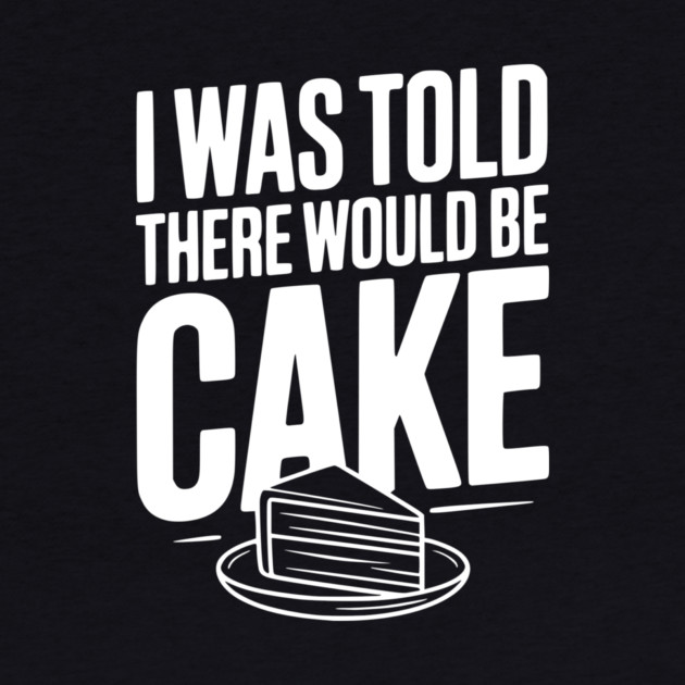 I Was Told There Would Be Cake by Frank Ring