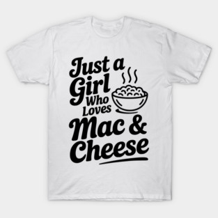 Just a Girl Who Loves Mac & Cheese T-Shirt