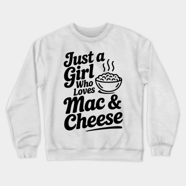 Just a Girl Who Loves Mac & Cheese Crewneck Sweatshirt by Frank Ring