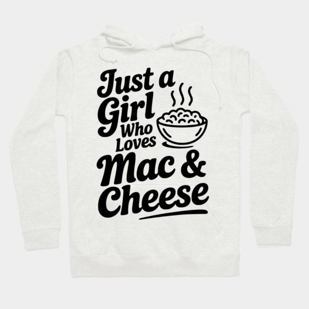 Just a Girl Who Loves Mac & Cheese Hoodie by Frank Ring
