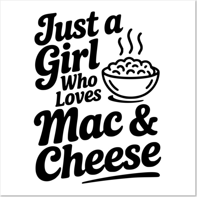 Just a Girl Who Loves Mac & Cheese Wall Art by Frank Ring