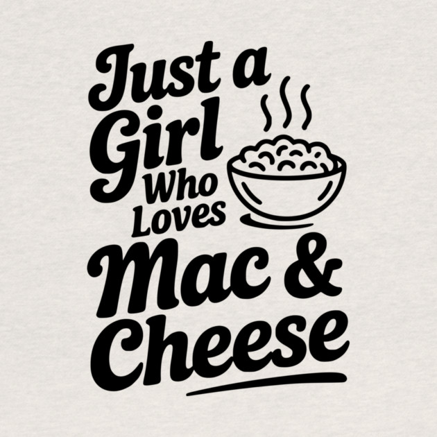 Just a Girl Who Loves Mac & Cheese by Frank Ring