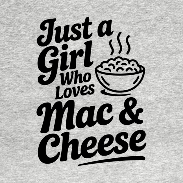 Just a Girl Who Loves Mac & Cheese by Frank Ring