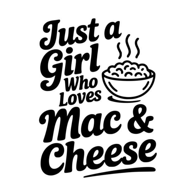 Just a Girl Who Loves Mac & Cheese by Frank Ring