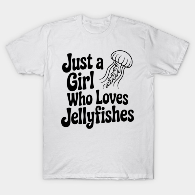 Just a Girl Who Loves Jellyfishes T-Shirt by Frank Ring