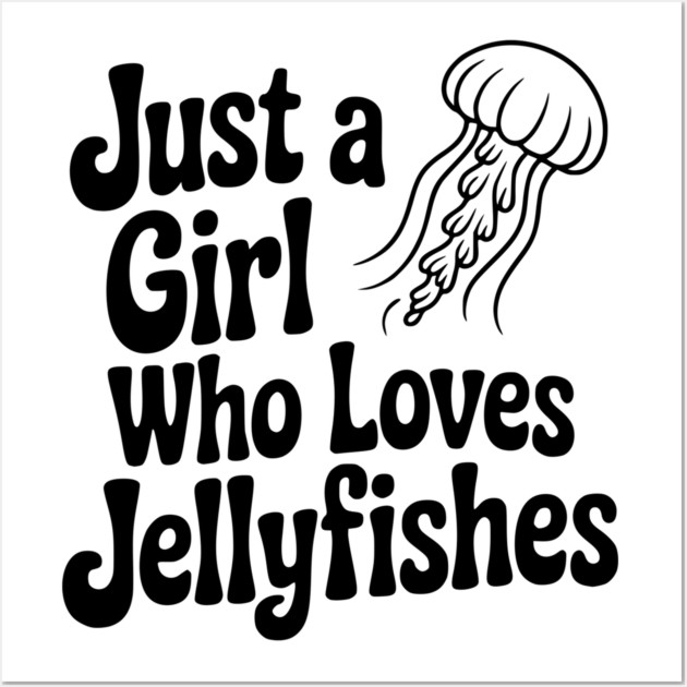 Just a Girl Who Loves Jellyfishes Wall Art by Frank Ring