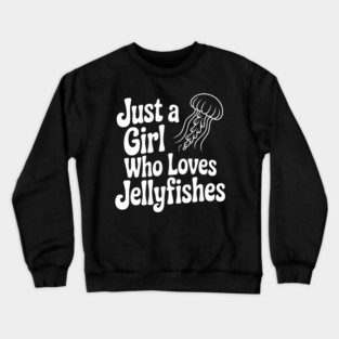 Just a Girl Who Loves Jellyfishes Crewneck Sweatshirt
