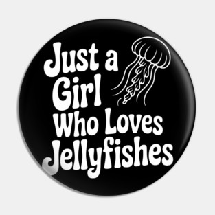 Just a Girl Who Loves Jellyfishes Pin