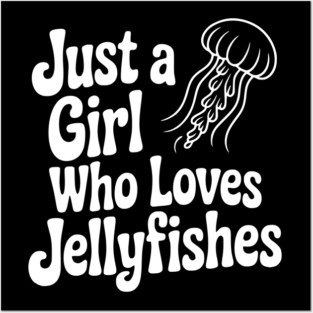 Just a Girl Who Loves Jellyfishes Posters and Art