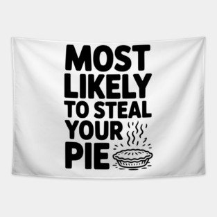 Most Likely To Steal Your Pie Tapestry