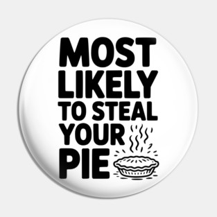 Most Likely To Steal Your Pie Pin