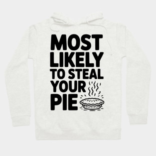 Most Likely To Steal Your Pie Hoodie