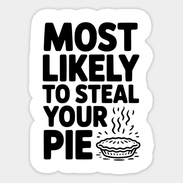 Most Likely To Steal Your Pie Magnet by Frank Ring