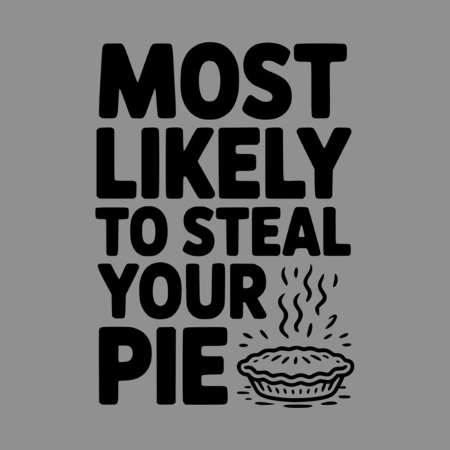Most Likely To Steal Your Pie by Frank Ring