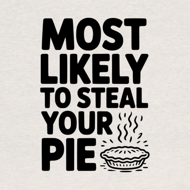 Most Likely To Steal Your Pie by Frank Ring