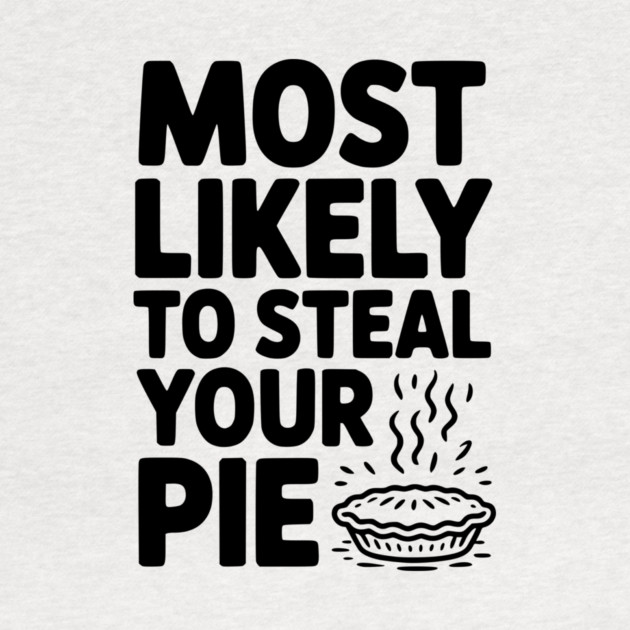 Most Likely To Steal Your Pie by Frank Ring