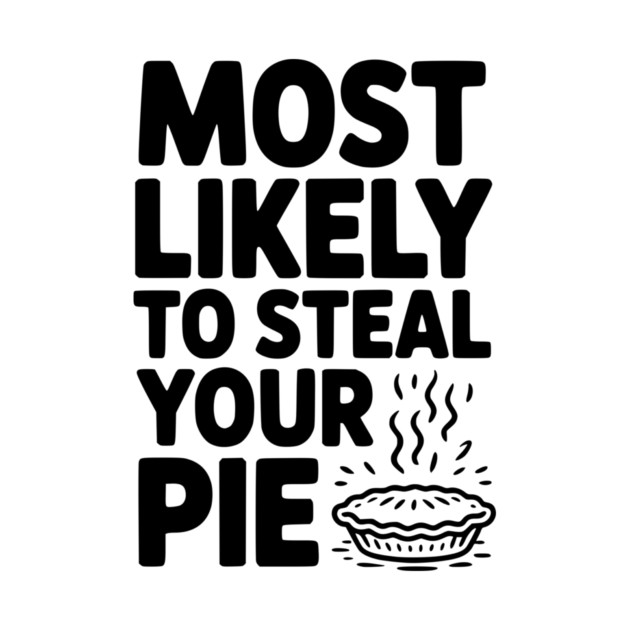 Most Likely To Steal Your Pie by Frank Ring