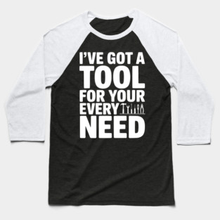 I’ve Got a Tool For Your Every Need Baseball T-Shirt