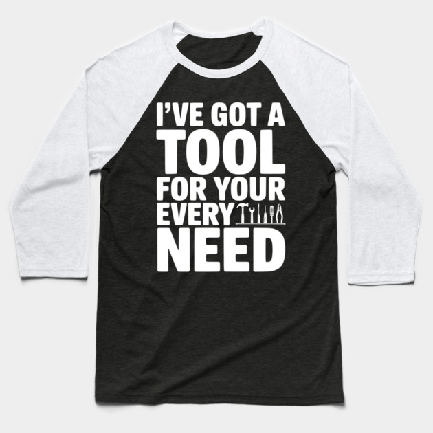 I’ve Got a Tool For Your Every Need Baseball T-Shirt by Frank Ring