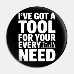 I’ve Got a Tool For Your Every Need Pin