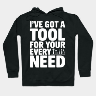 I’ve Got a Tool For Your Every Need Hoodie