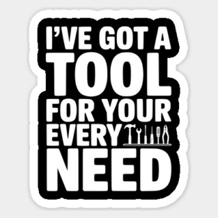 I’ve Got a Tool For Your Every Need Magnet