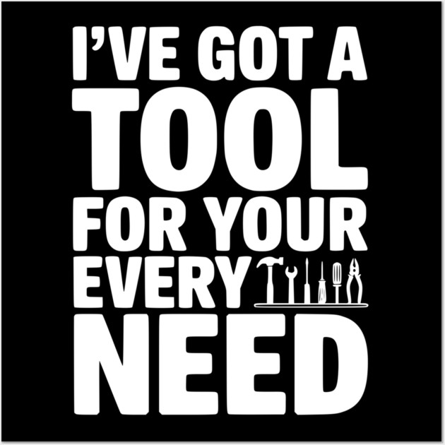 I’ve Got a Tool For Your Every Need Wall Art by Frank Ring