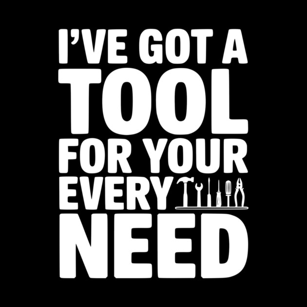 I’ve Got a Tool For Your Every Need by Frank Ring
