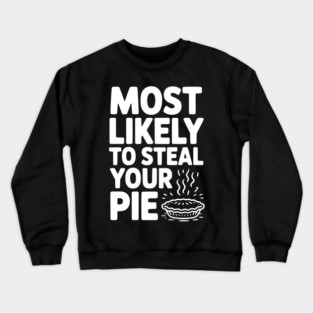 Most Likely To Steal Your Pie Crewneck Sweatshirt