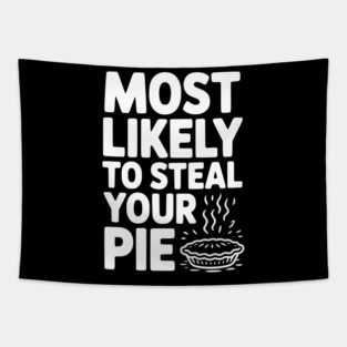 Most Likely To Steal Your Pie Tapestry