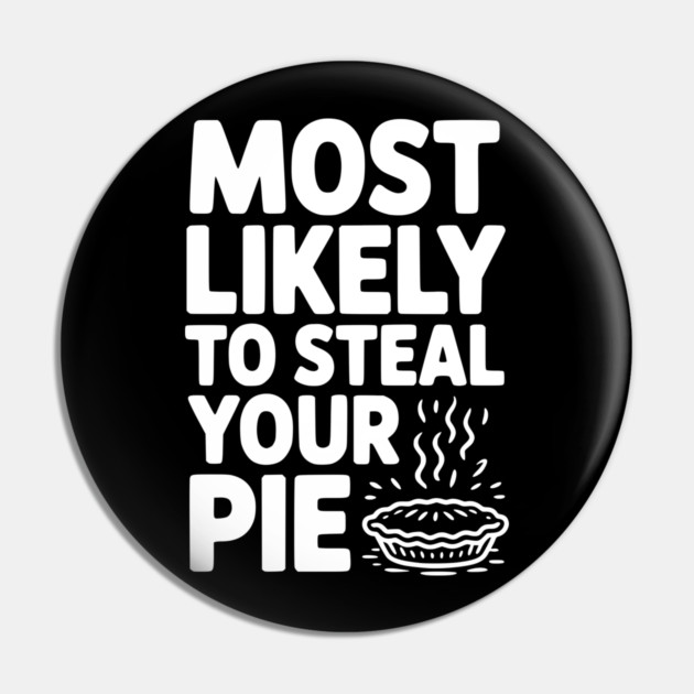 Most Likely To Steal Your Pie Pin by Frank Ring