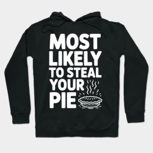 Most Likely To Steal Your Pie Hoodie