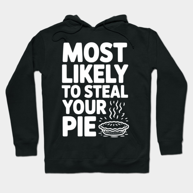 Most Likely To Steal Your Pie Hoodie by Frank Ring