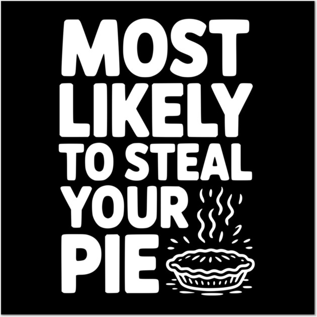 Most Likely To Steal Your Pie Wall Art by Frank Ring