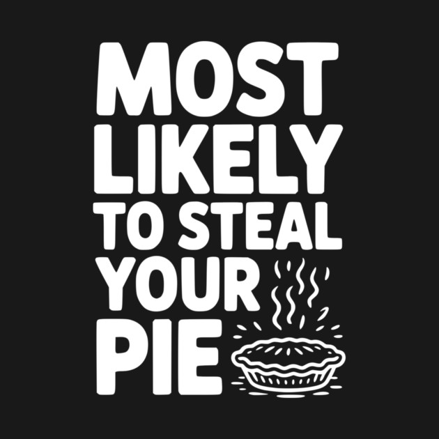 Most Likely To Steal Your Pie by Frank Ring