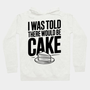 I Was Told There Would Be Cake Hoodie