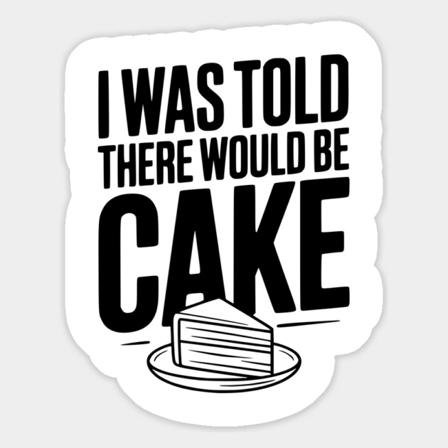 I Was Told There Would Be Cake Magnet by Frank Ring