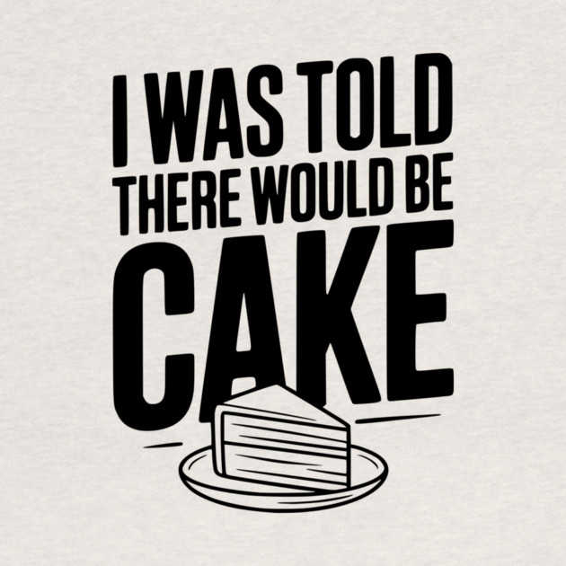 I Was Told There Would Be Cake by Frank Ring