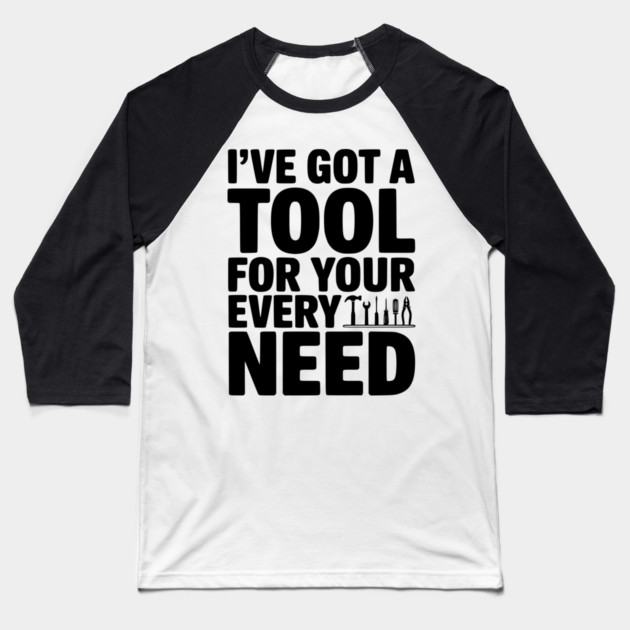 I’ve Got a Tool For Your Every Need Baseball T-Shirt by Frank Ring