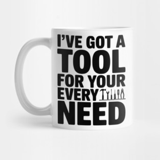 I’ve Got a Tool For Your Every Need Mug